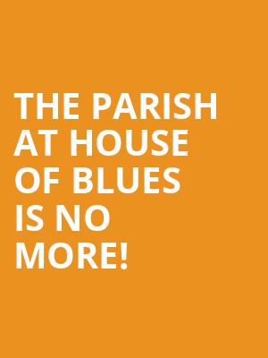 The Parish At House Of Blues is no more